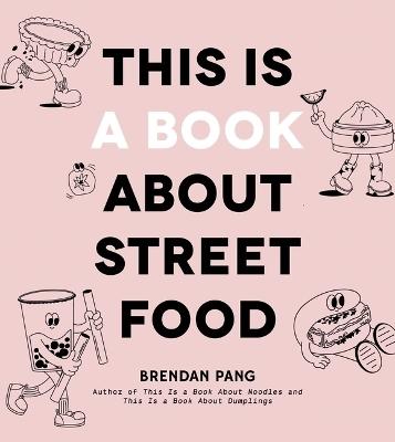 This Is a Book About Street Food by Brendan Pang