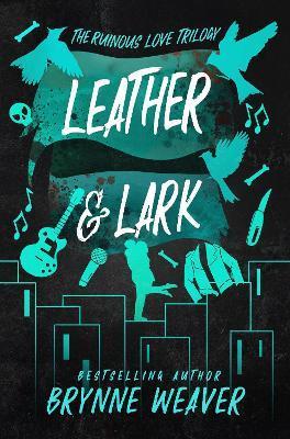 Leather & Lark (The Ruinous Love Trilogy #2) by Brynne Weaver