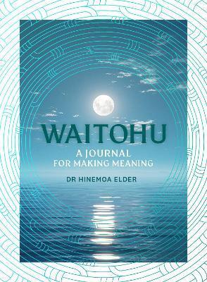 Waitohu: A Journal for Making Meaning by Dr Hinemoa Elder