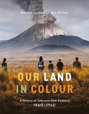 Our Land in Colour by JOCK PHILLIPS, Brendan Graham