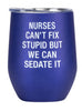 Thermal Wine Tumbler: Nurses Can’t Fix Stupid - Say What