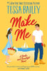 Make Me by Tessa Bailey