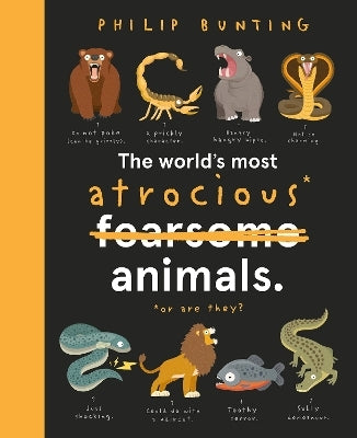 World’s Most Atrocious Animals by Philip Bunting (Hardback)