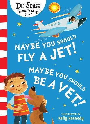 Maybe You Should Fly A Jet! Maybe You Should Be A Vet! by Dr Seuss