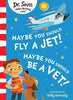 Maybe You Should Fly A Jet! Maybe You Should Be A Vet! by Dr Seuss