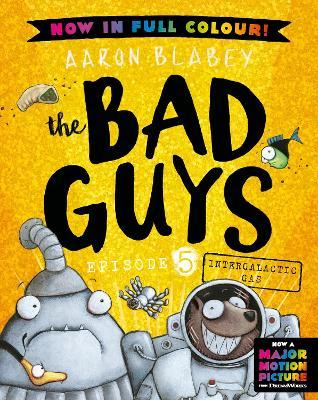 Intergalactic Gas (the Bad Guys: Episode 5: Full Colour Edition) by Aaron Blabey (Hardback)