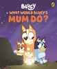 Bluey: What Would Bluey's Mum Do? (Hardback)