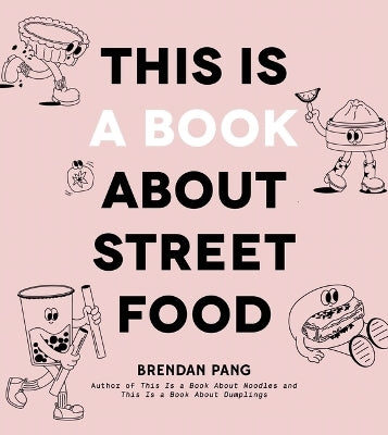 This Is a Book About Street Food by Brendan Pang (Hardback)