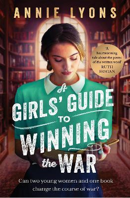 A Girls' Guide to Winning the War by Annie Lyons