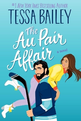 The Au Pair Affair: A Novel by Tessa Bailey