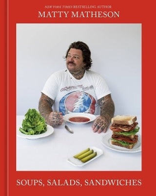 Soups, Salads, Sandwiches by Matty Matheson (Hardback)