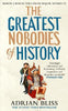 The Greatest Nobodies of History by Adrian Bliss