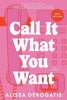 Call It What You Want by Alissa DeRogatis