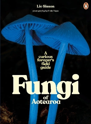 Fungi of Aotearoa by Liv Sisson